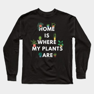 Home is where my plants are (dark background) Long Sleeve T-Shirt